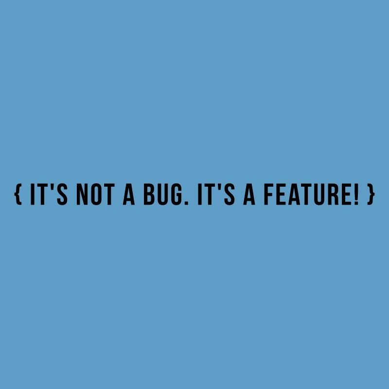 It's not a bug. It's a feature.