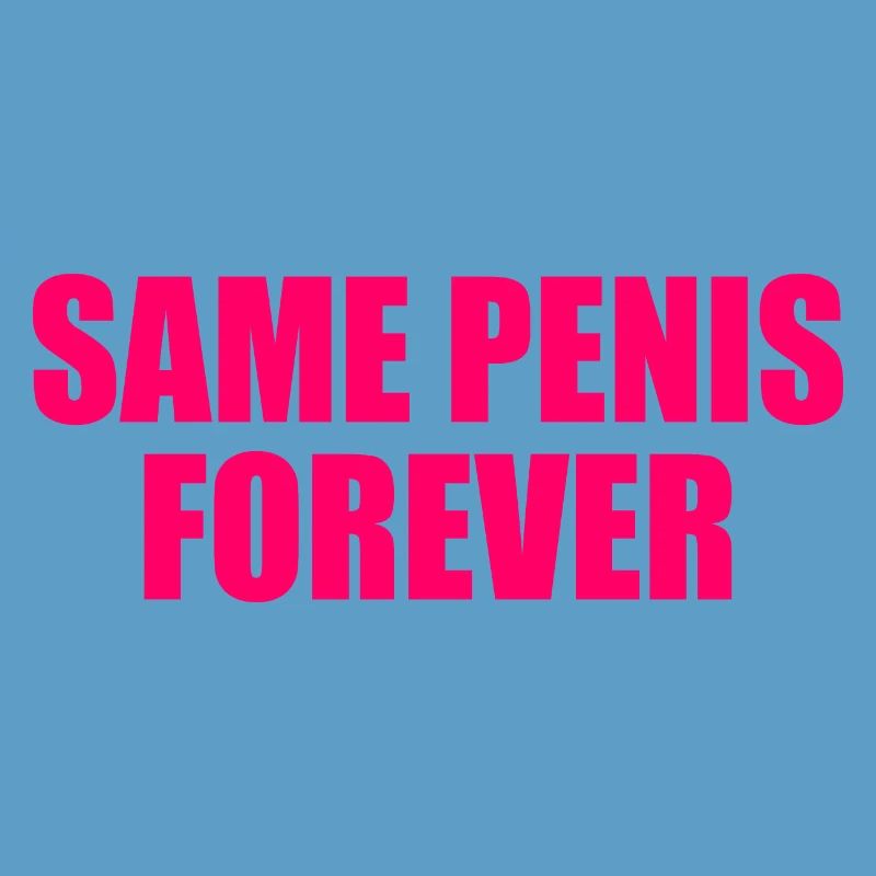 Same penis forever