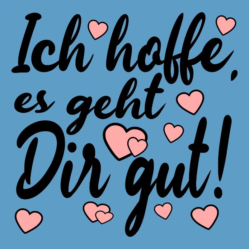 Ich hoffe es geht dir gut - Sprüche