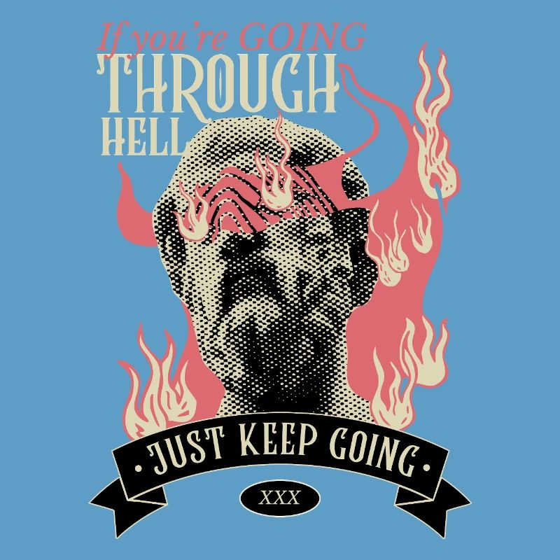 If you're going through hell, keep going