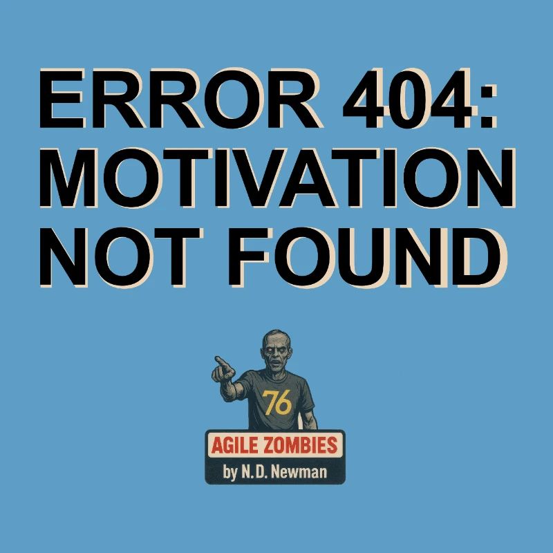 Error 404: Motivation Not Found