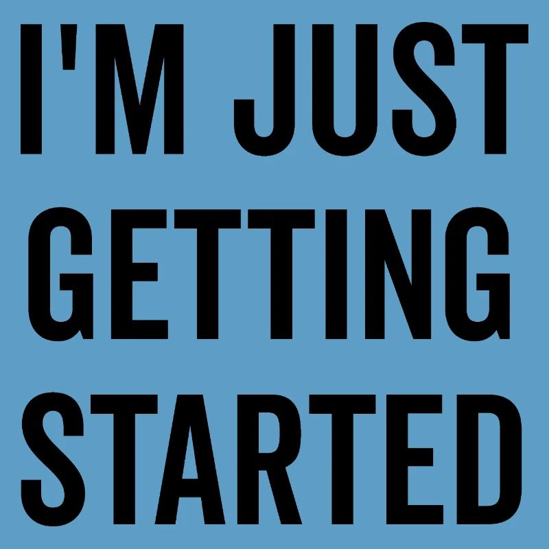 I’m Just Getting Started