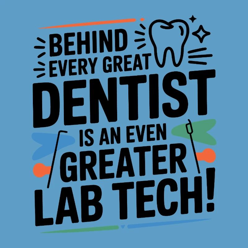 Behind Every Great Dentist Lab Tech 