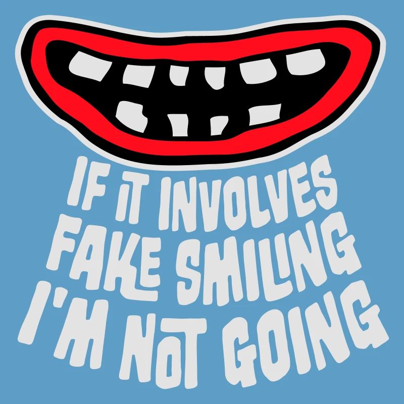 If It Involves Fake Smiling I'm Not Going Saying