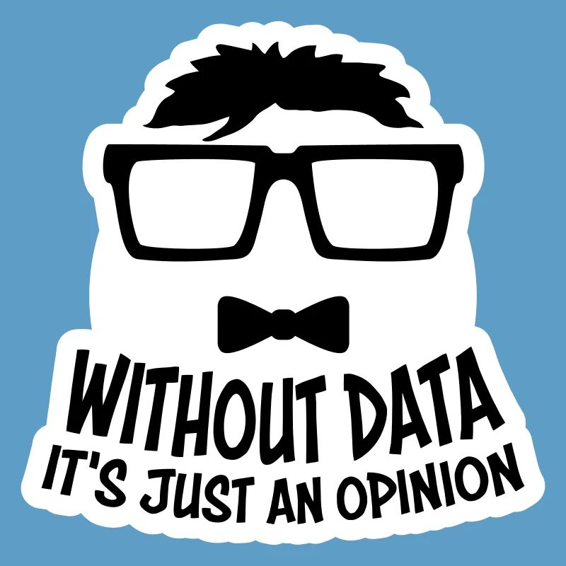 Without Data It's Just An Opinion Statistik Nerd