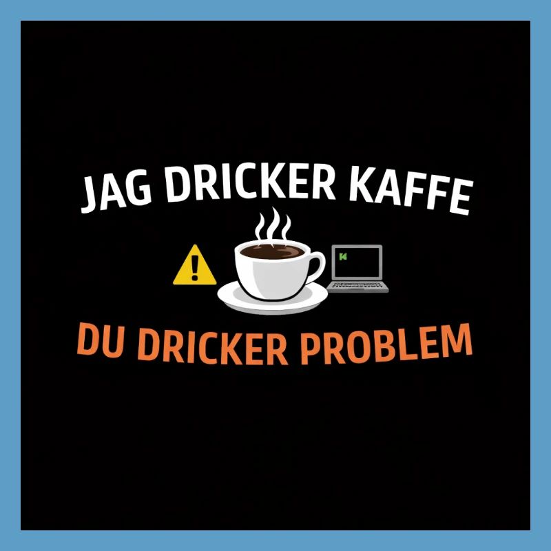 I drink coffee, you drink problems