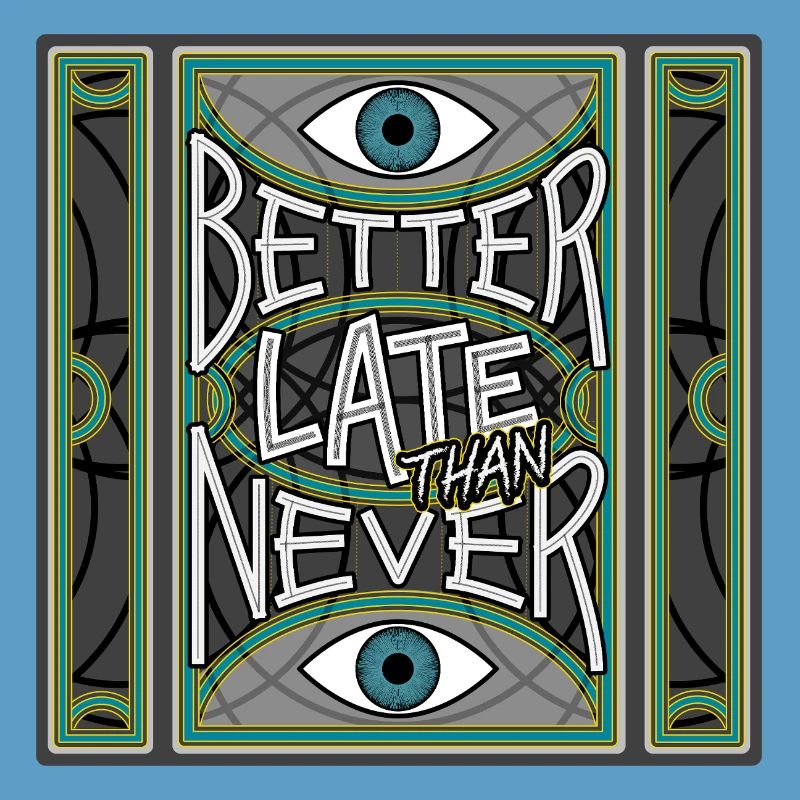 BetterLateThanNever_Original