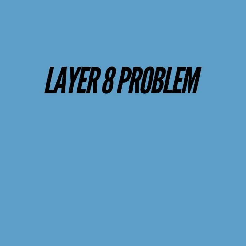 Layer 8 Problem