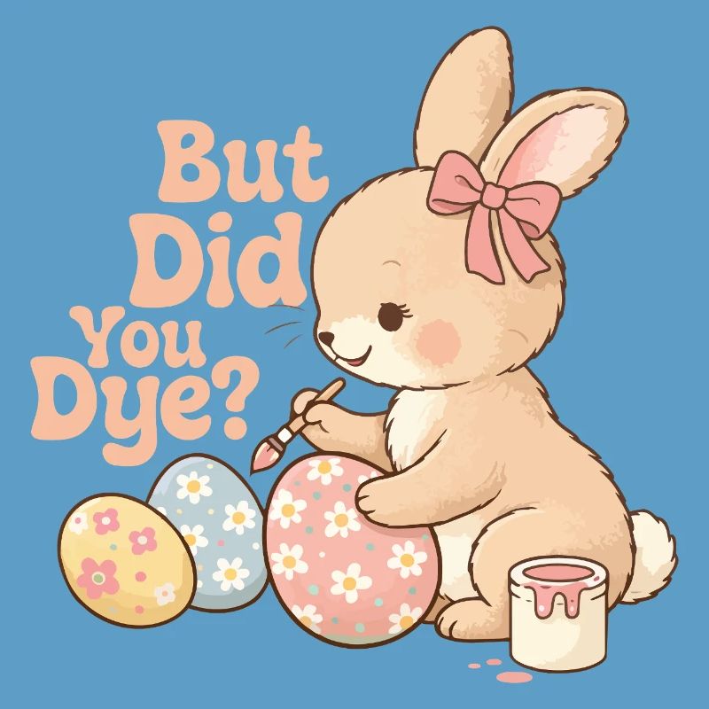 But Did You Dye Funny Easter Egg Dyeing Joke