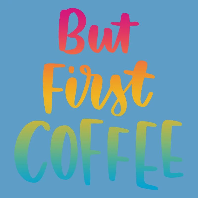 But First Coffee