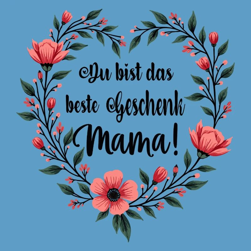 Du bist das beste Geschenk Mama !