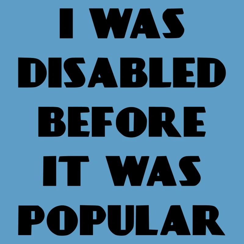 J’étais handicapé avant même que cela ne devienne populaire*