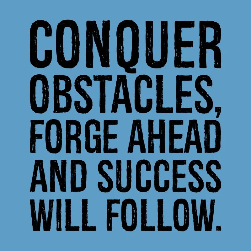 conquer obstacles forge ahead and success will