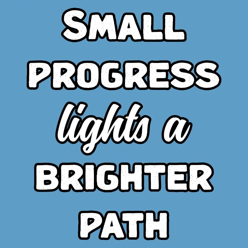 Small Progress Lights A Brighter Path Message	