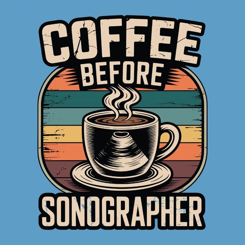 Sonographer Coffee Before Echo Tech Coffee Lover