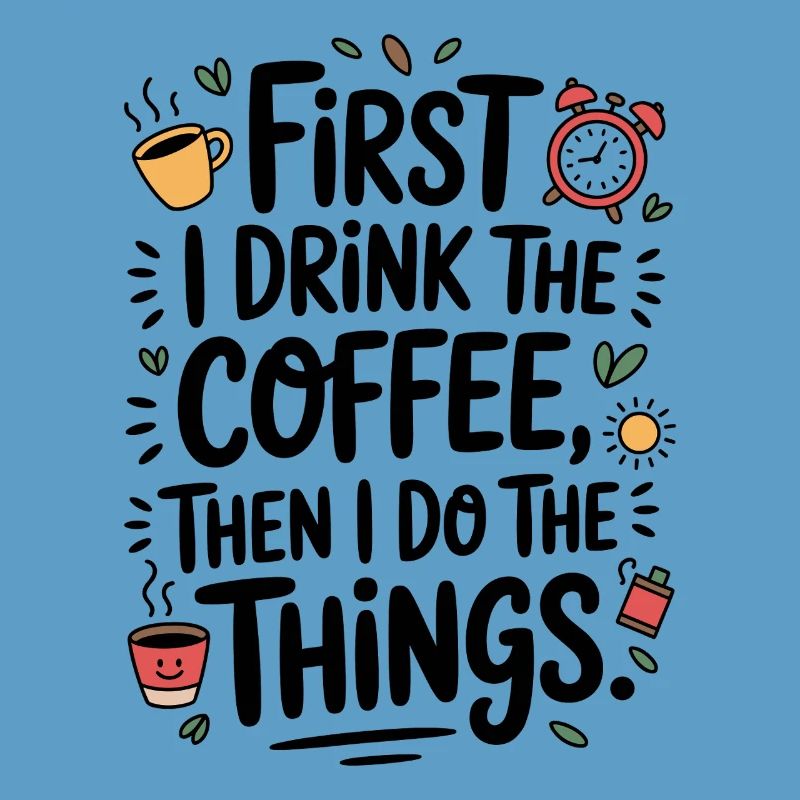 Kaffee Spruch First I Drink Coffee Kaffeetrinker