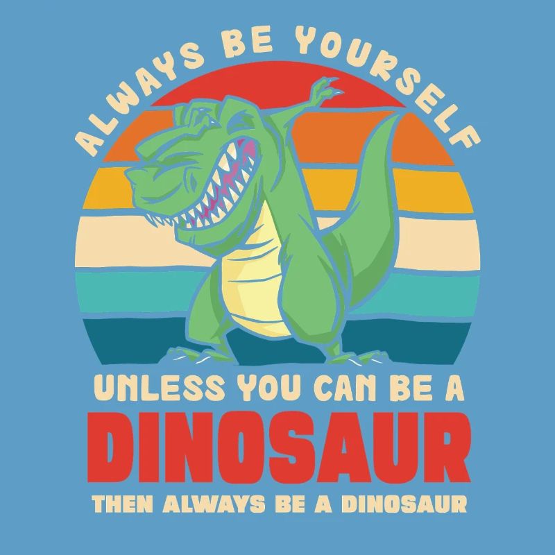 Sei du selbst, außer du bist Dinosaurier
