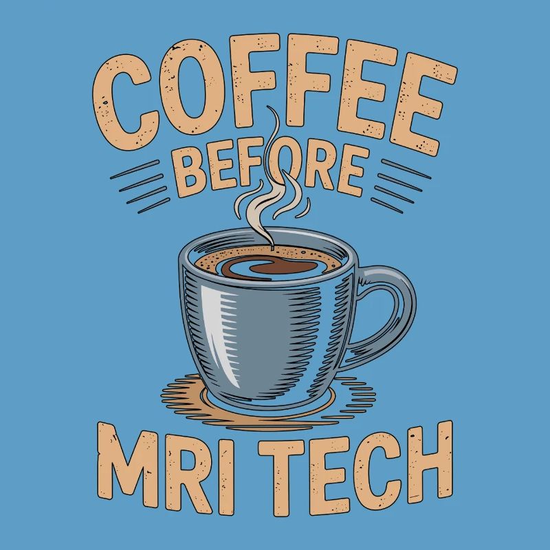 MRI Tech Coffee Before Radiographer Coffee Lover