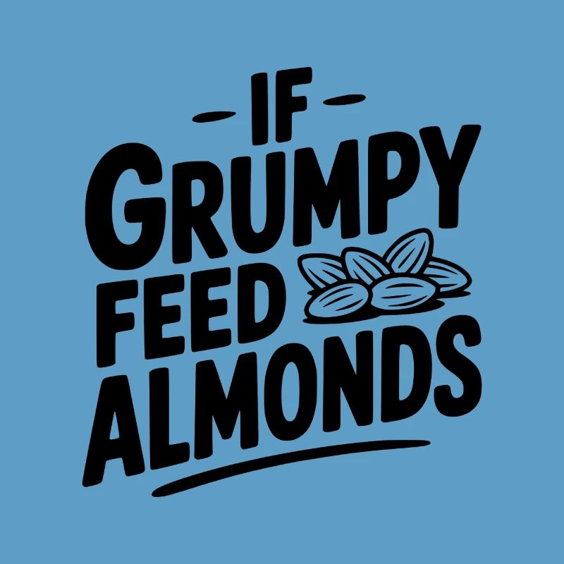 If Grumpy Feed Almonds