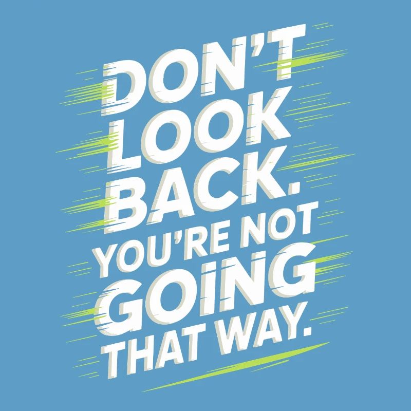 Ne regarde pas en arrière, tu ne vas pas dans cette direction, motivation