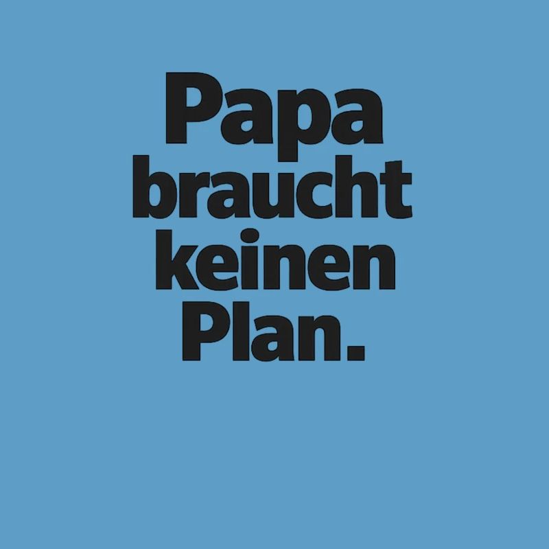 Dad doesn't need a plan