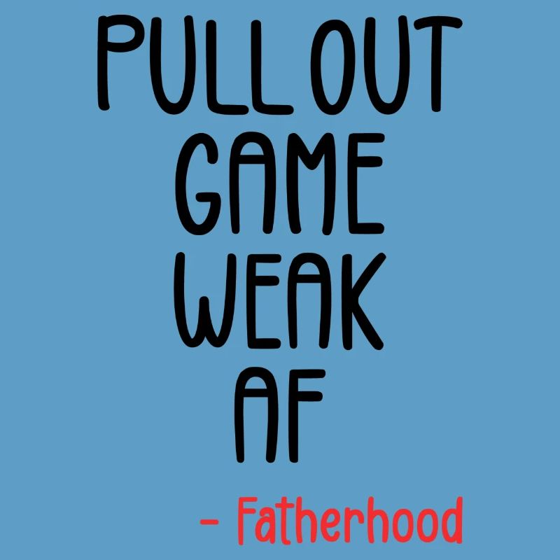 Pull out game weak af