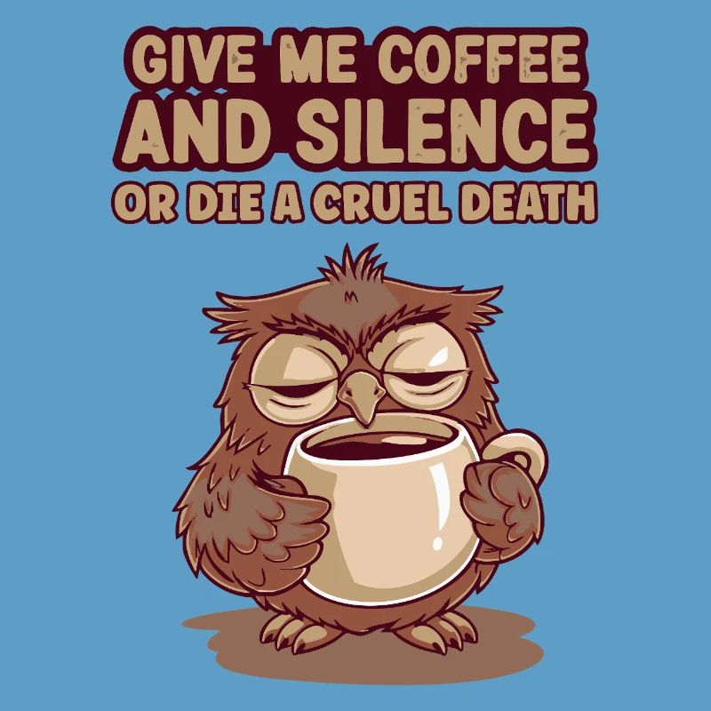 Kaffee Eule - geb mir Kaffee und Stille oder stirb