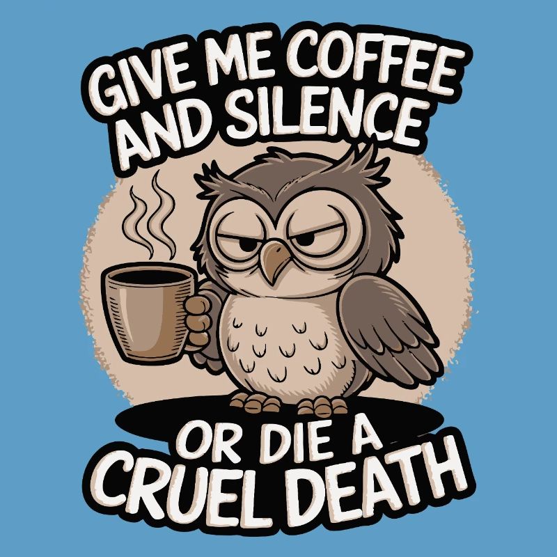 Kaffee Eule - geb mir Kaffee und Stille oder stirb