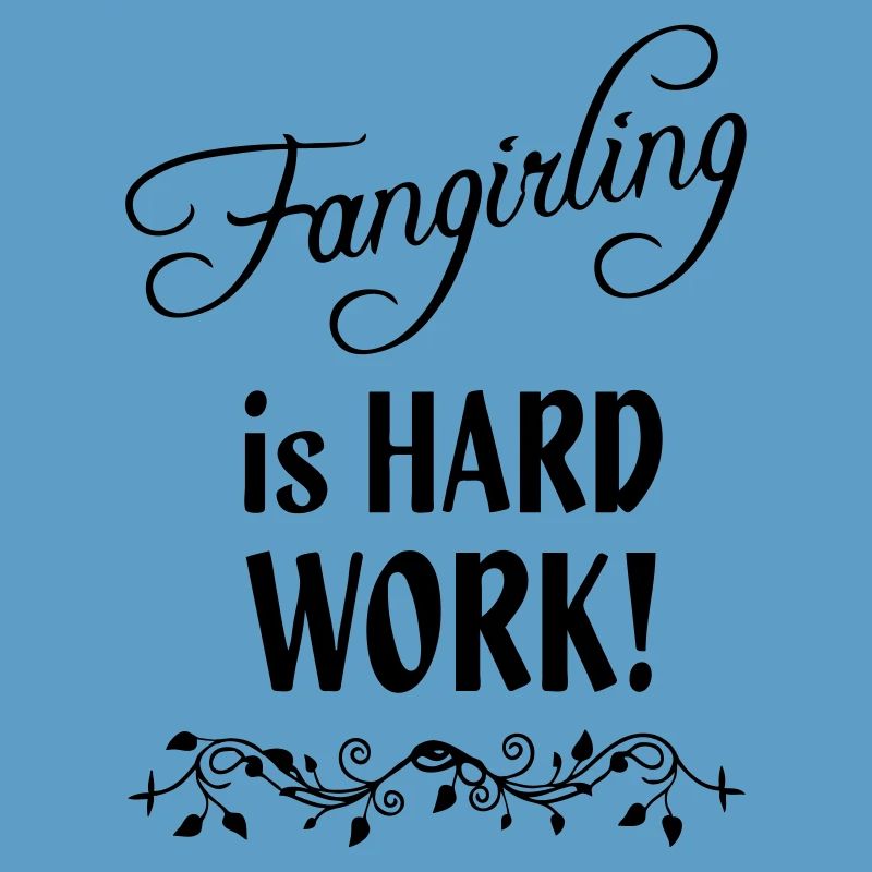 Fangirling is hard work