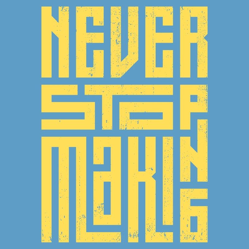 Never Stop Making