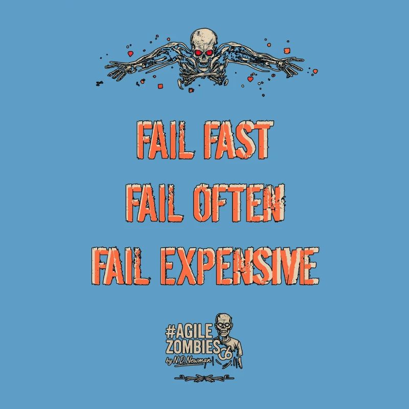 Fail Fast, Fail Often, Fail Expensive!