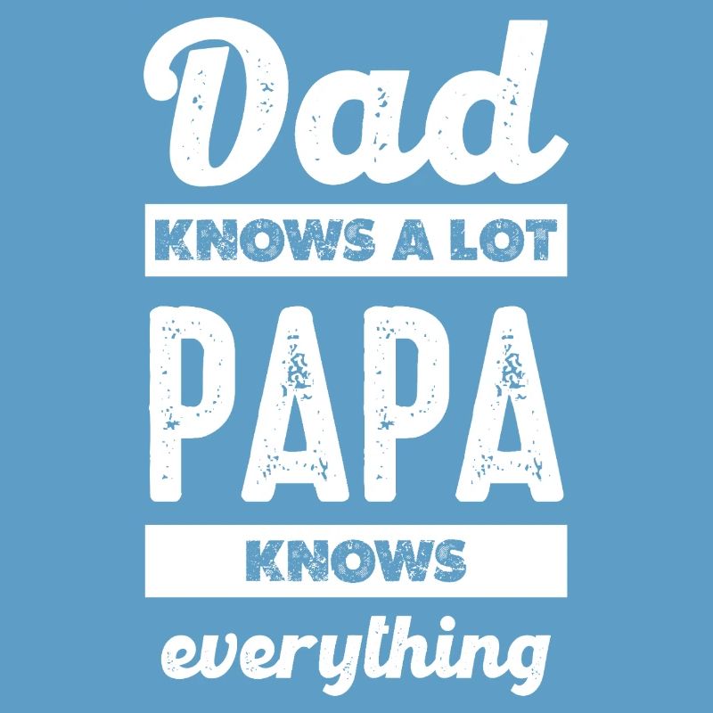 Father's wisdom: He knows everything