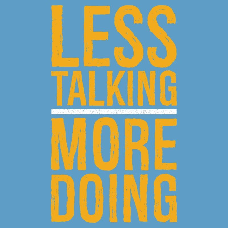 less talking more doing funny