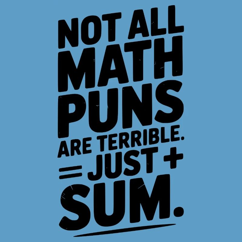 Not All Math Puns Are Terrible Just Sum