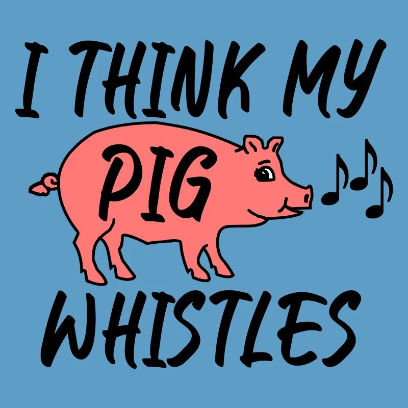Je pense que mon cochon siffle