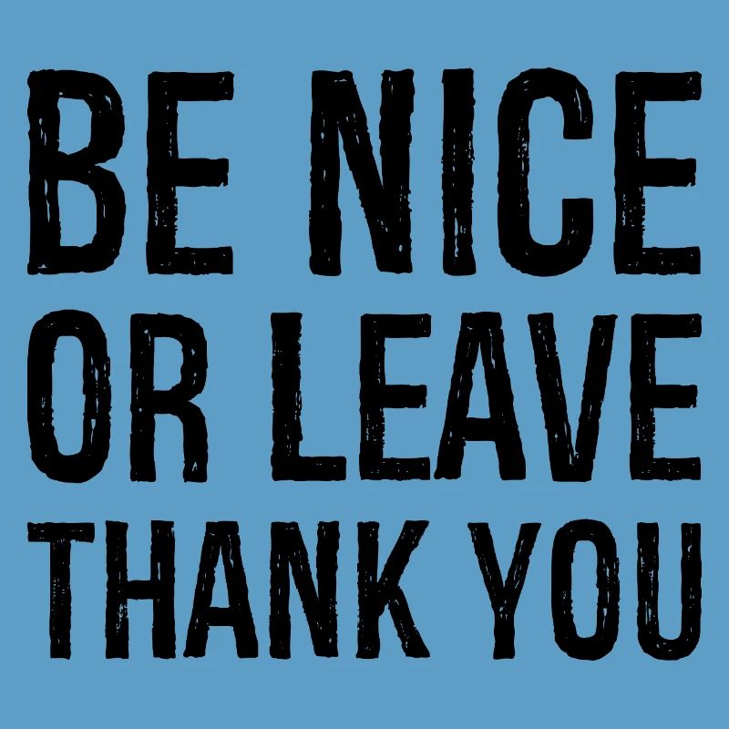 Sei nett oder geh Danke