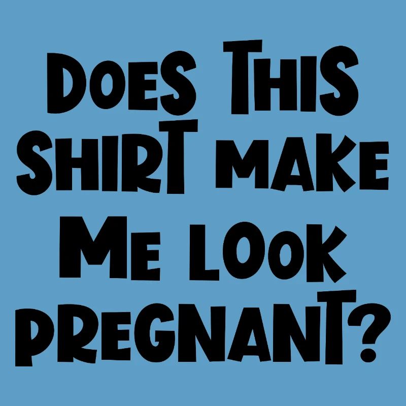Lustig, oder? Lässt mich dieses Shirt schwanger au