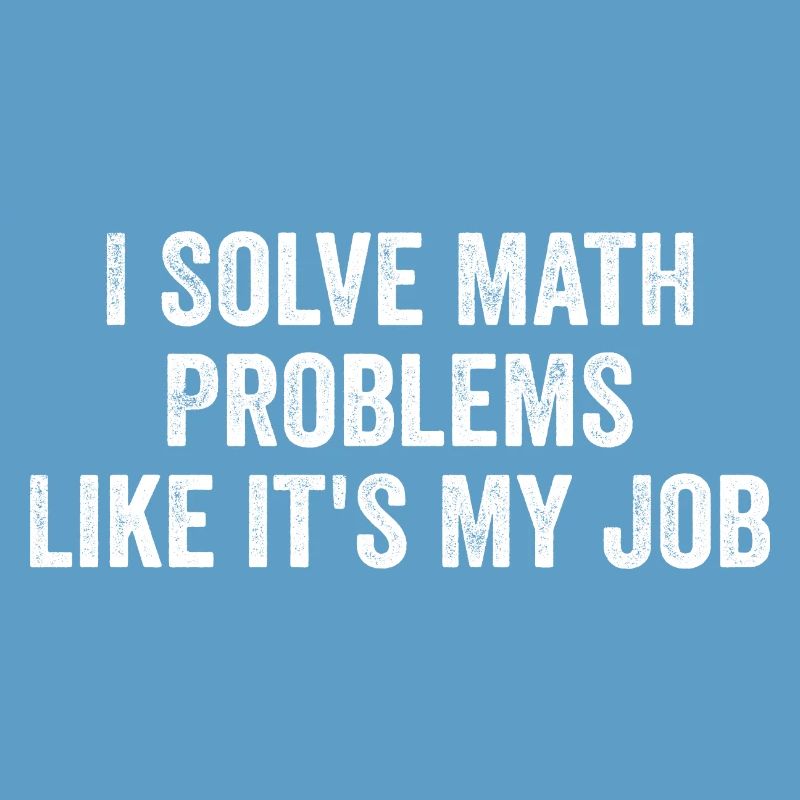 I Solve Math Problems Like it's My Job - Teacher