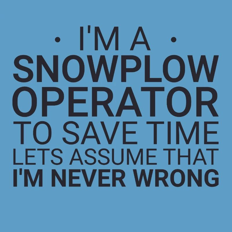 Snowplow Operator Never Wrong Schneepflugfahrer