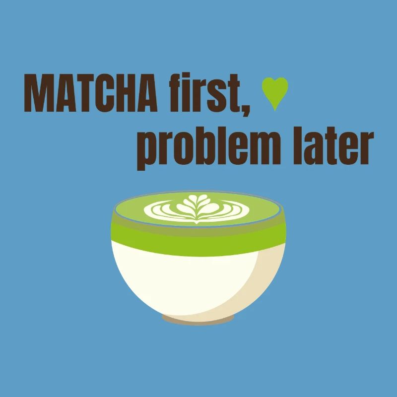 Matcha first, problem later