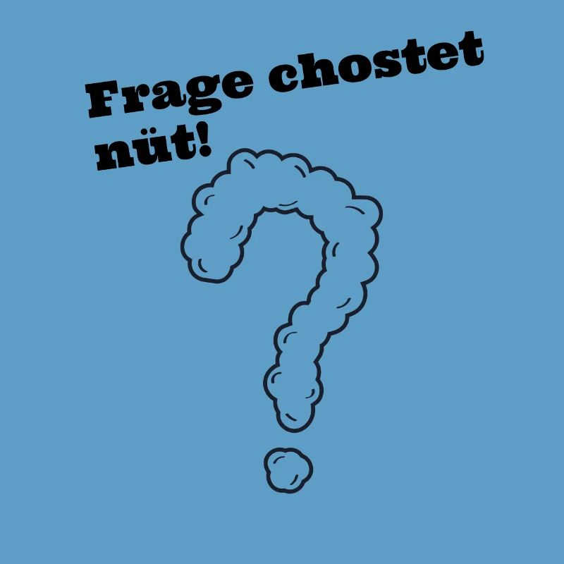 Frage chostet nüt schweizerdeutsch Spruch