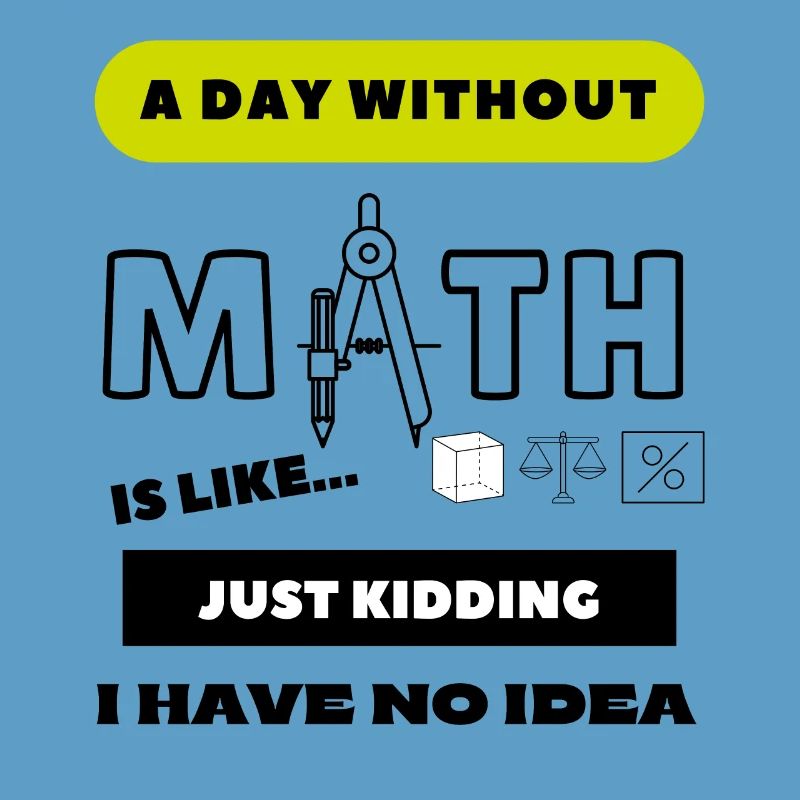 A Day Without Math Is Like... School Student