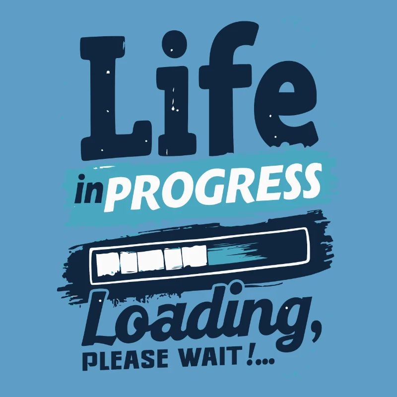 LIFE IN PROGRESS LOADING... PLEASE WAIT