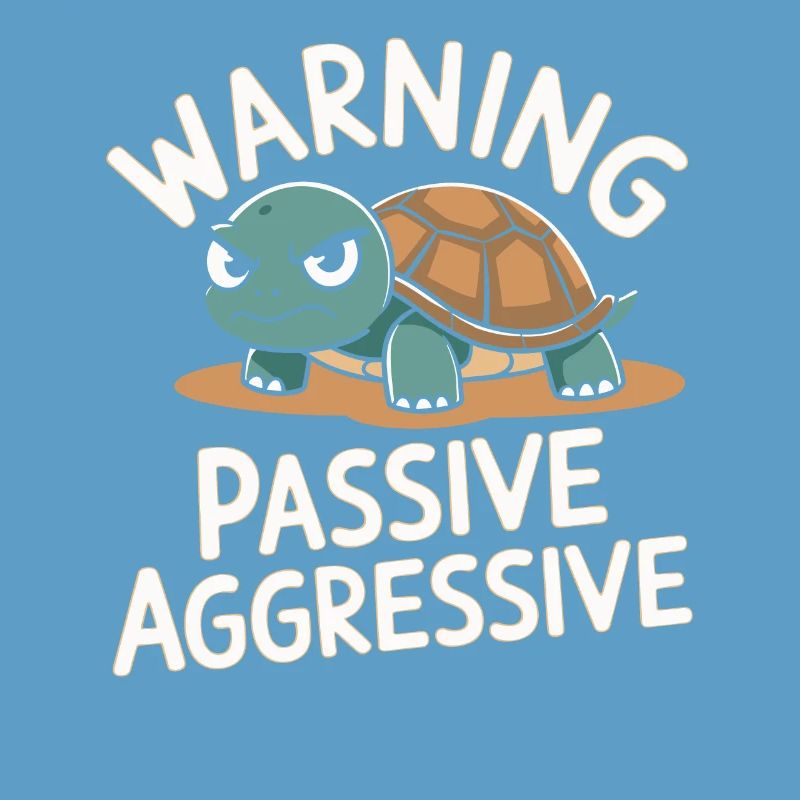 Caution Passive Aggressive Turtle Humor