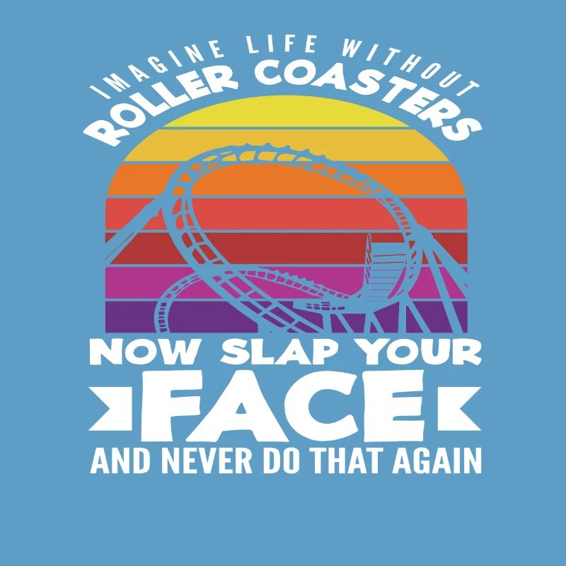 Imagine a life without roller coasters
