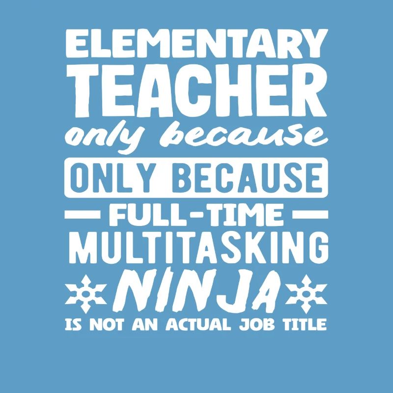 Elementary School Teacher Multitasking Ninja Full-time
