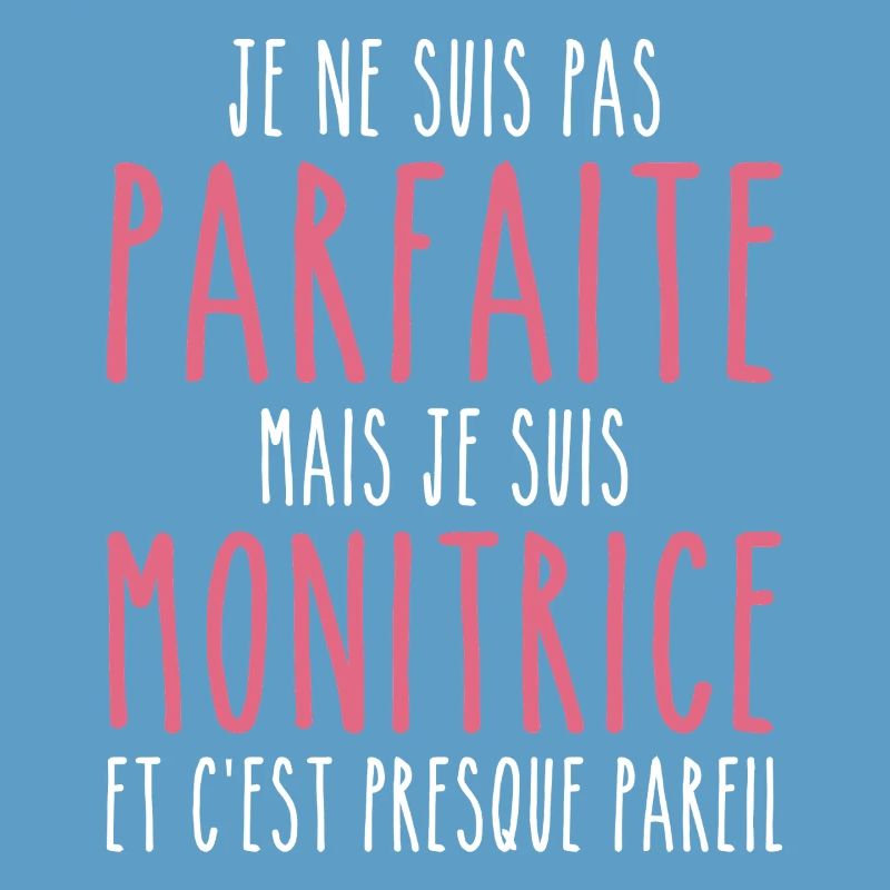 Pas parfaite mais je suis Monitrice