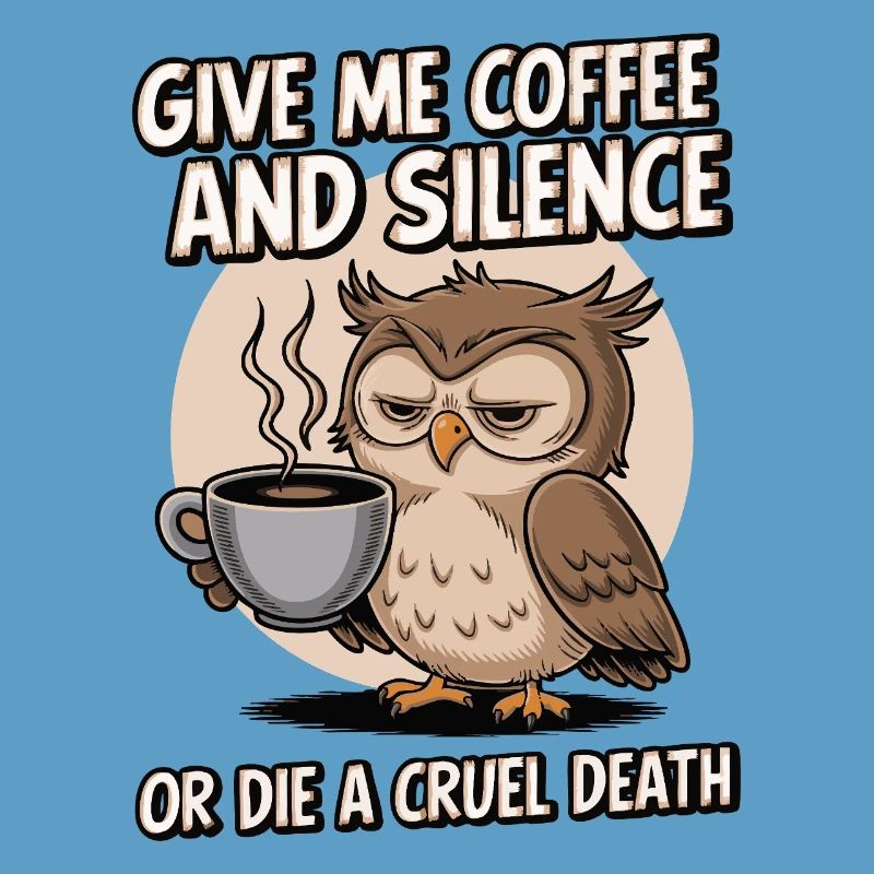 Kaffee Eule - geb mir Kaffee und Stille oder stirb