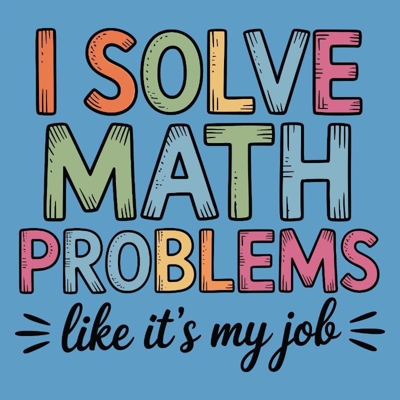 I Solve Math Problems Like a Job Math Teacher
