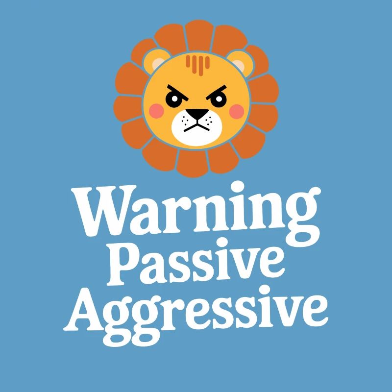 Warning Passive Aggressive Löwe